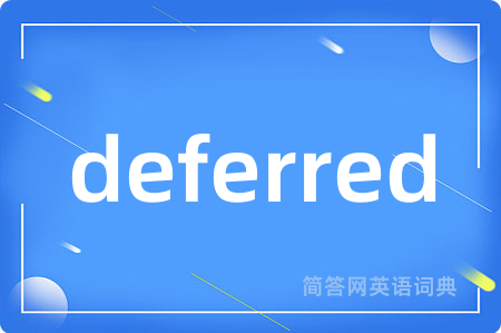 deferred