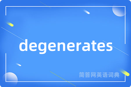 degenerates