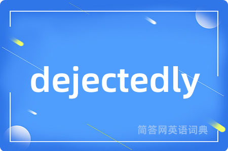 dejectedly