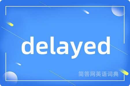 delayed