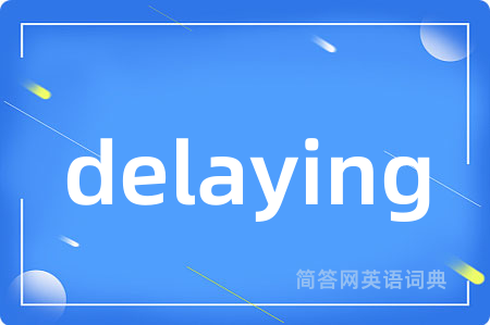 delaying