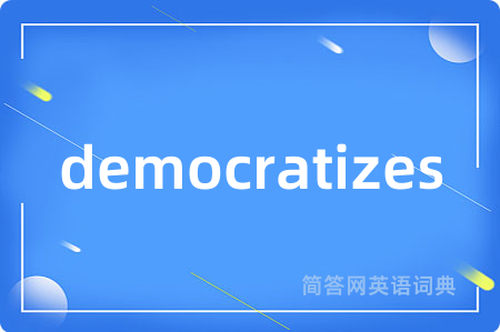 democratizes