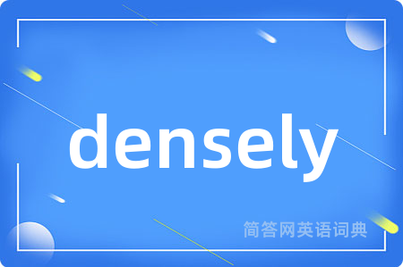 densely
