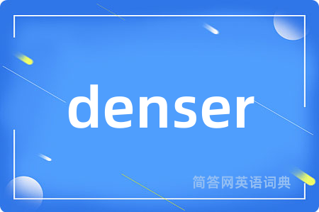 denser