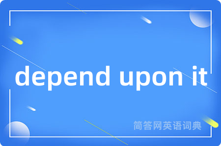 depend upon it
