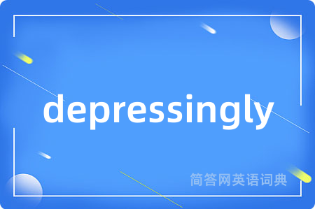 depressingly