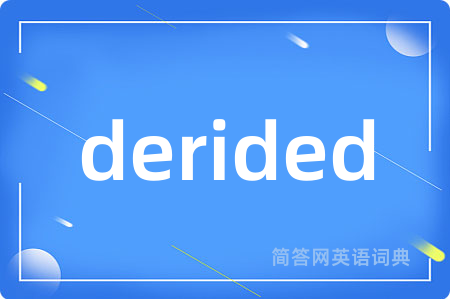derided