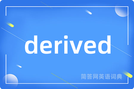 derived