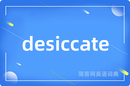 desiccate