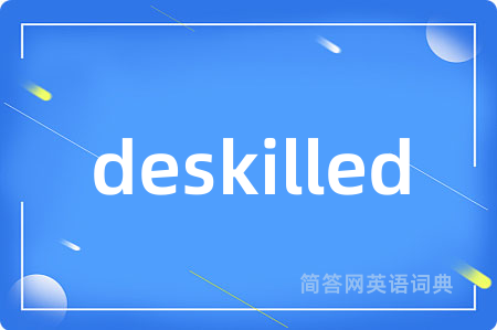 deskilled