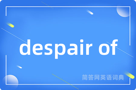 despair of