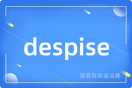 despise