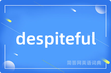 despiteful