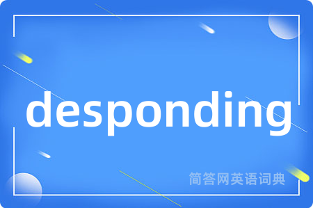 desponding
