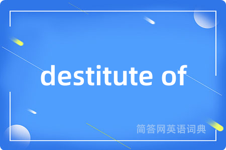 destitute of