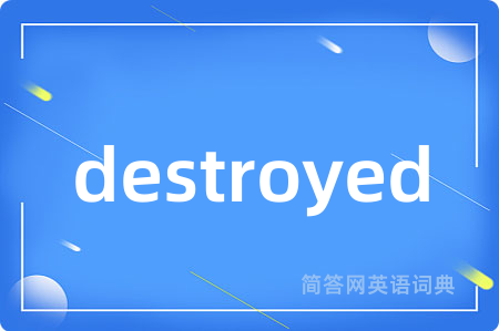 destroyed