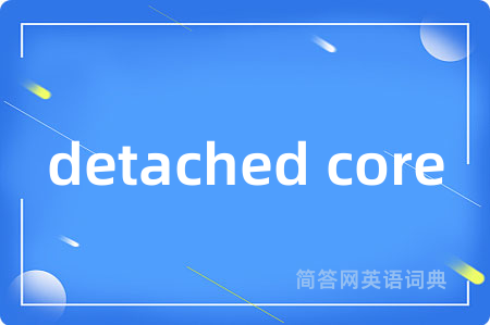 detached core