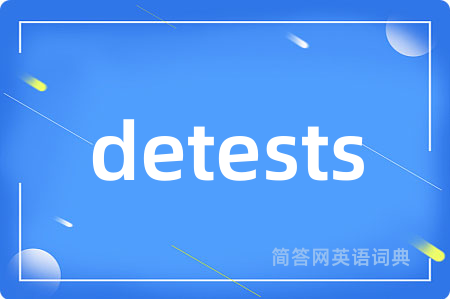 detests