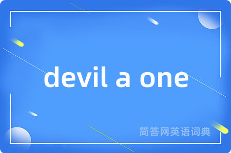 devil a one
