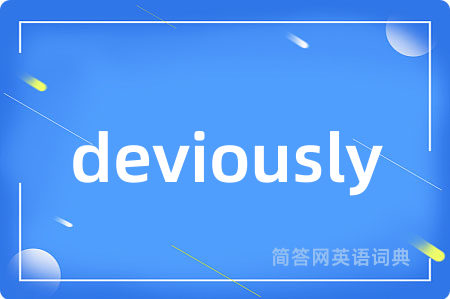 deviously