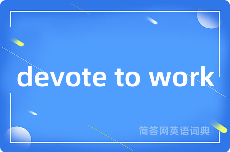 devote to work