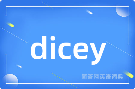 dicey