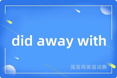 did away with