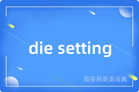 die setting