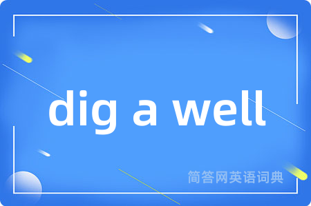 dig a well