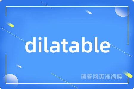 dilatable