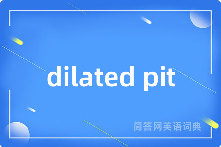 dilated pit