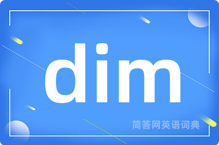 dim