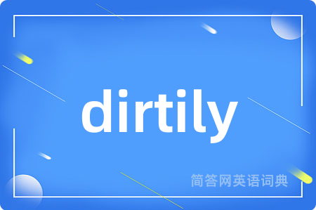 dirtily
