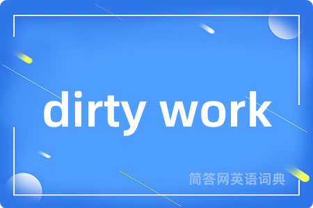dirty work