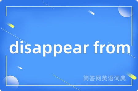 disappear from
