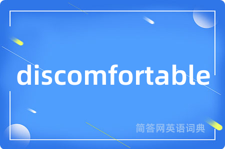 discomfortable