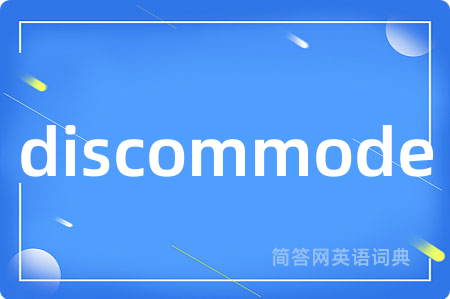 discommode
