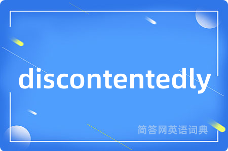 discontentedly