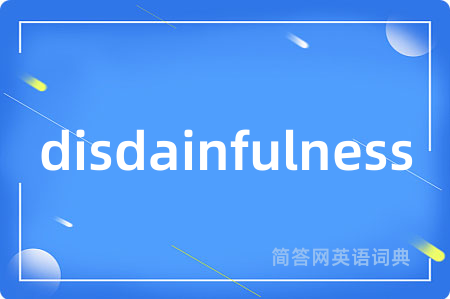 disdainfulness