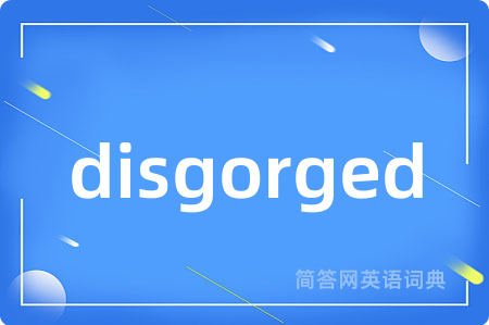 disgorged