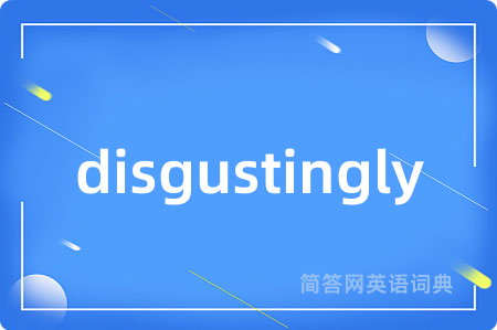 disgustingly