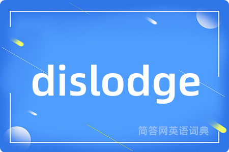 dislodge