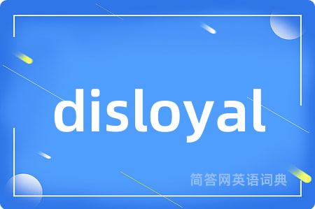 disloyal