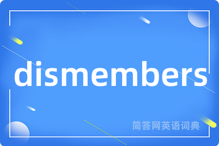 dismembers