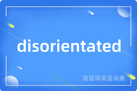 disorientated