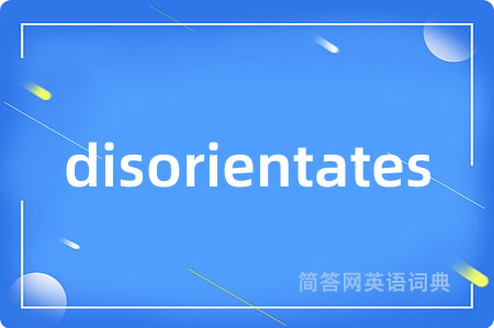 disorientates