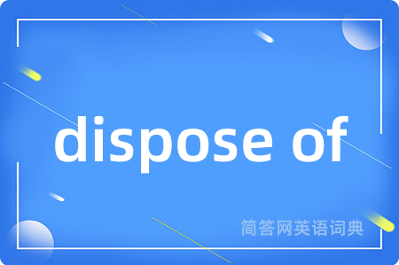 dispose of