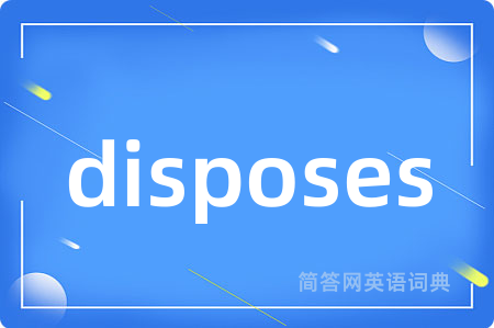 disposes