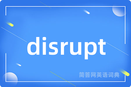 disrupt