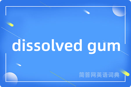 dissolved gum